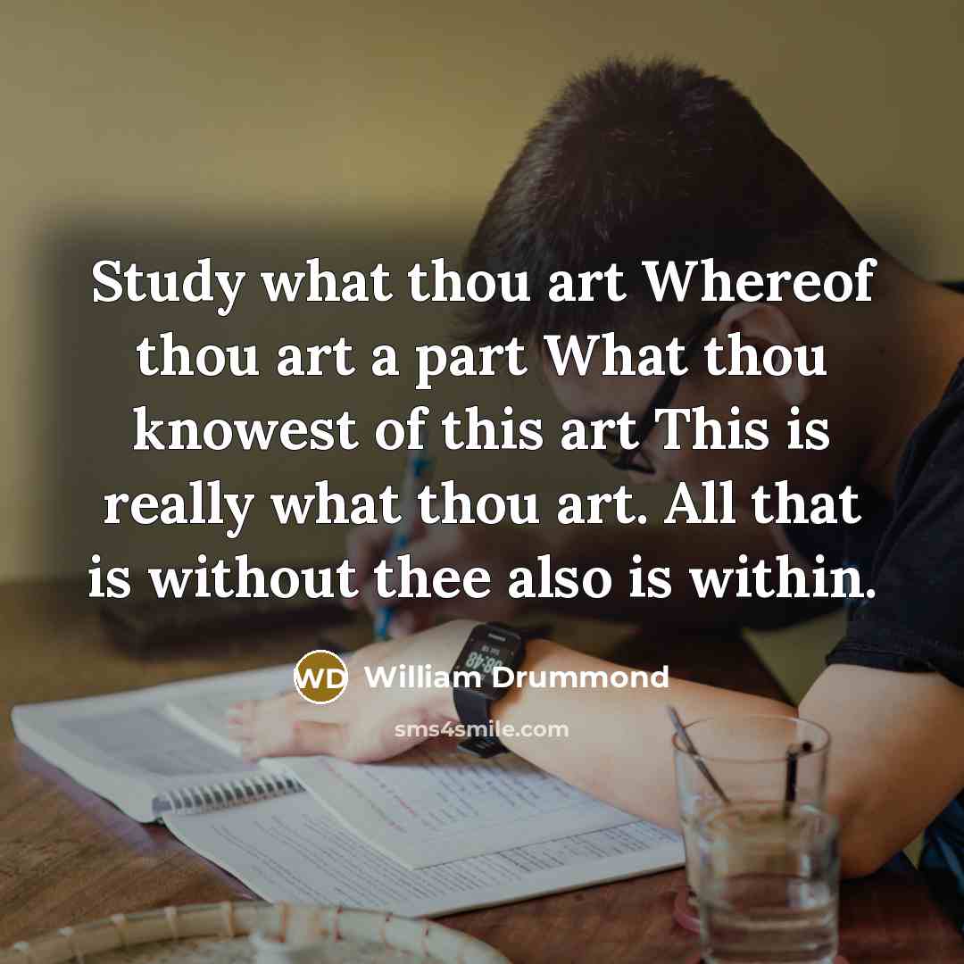 “Study what thou art Whereof thou art a part What…” quote by William Drummond
