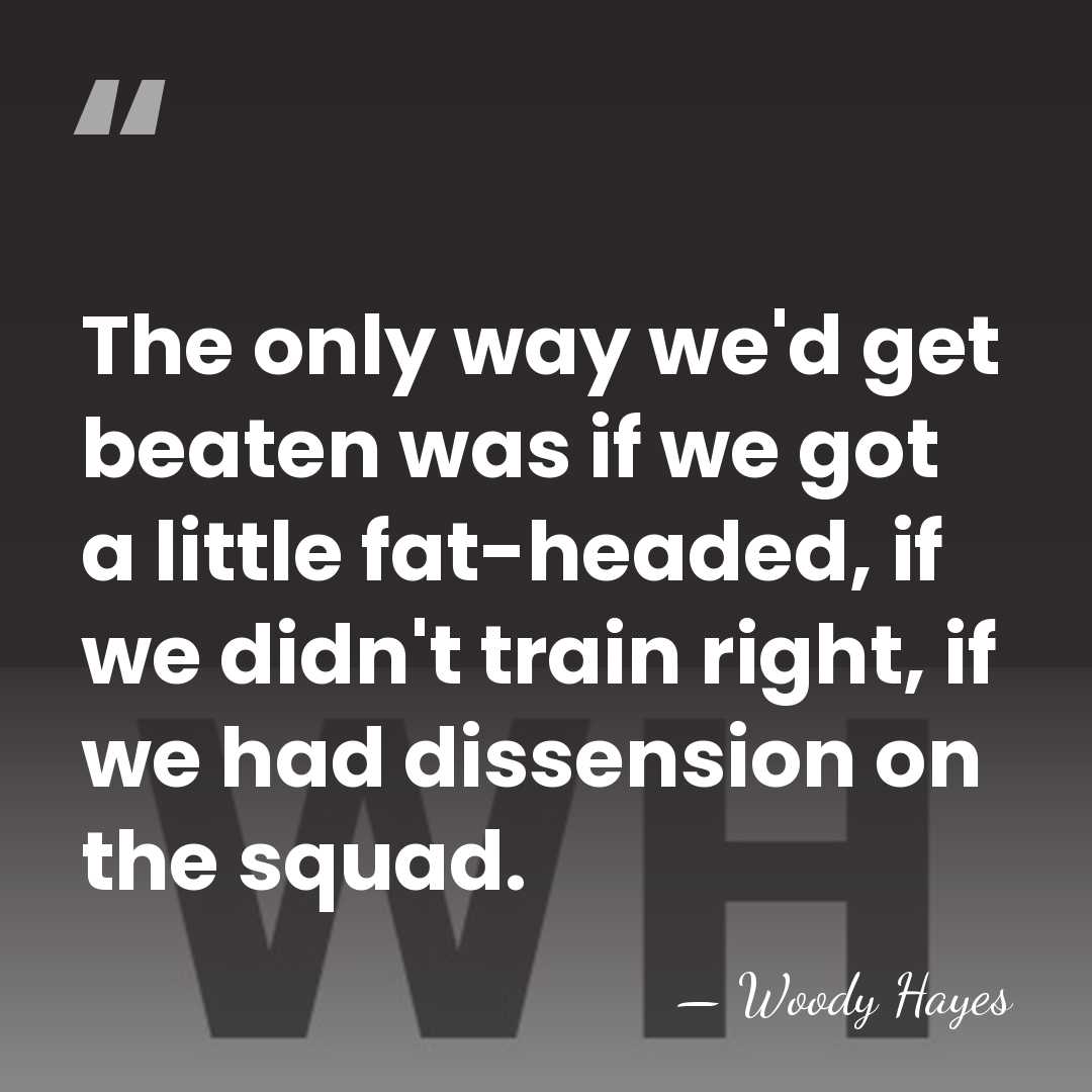The only way we'd get beaten was if we got a little&hellip; - Woody Hayes