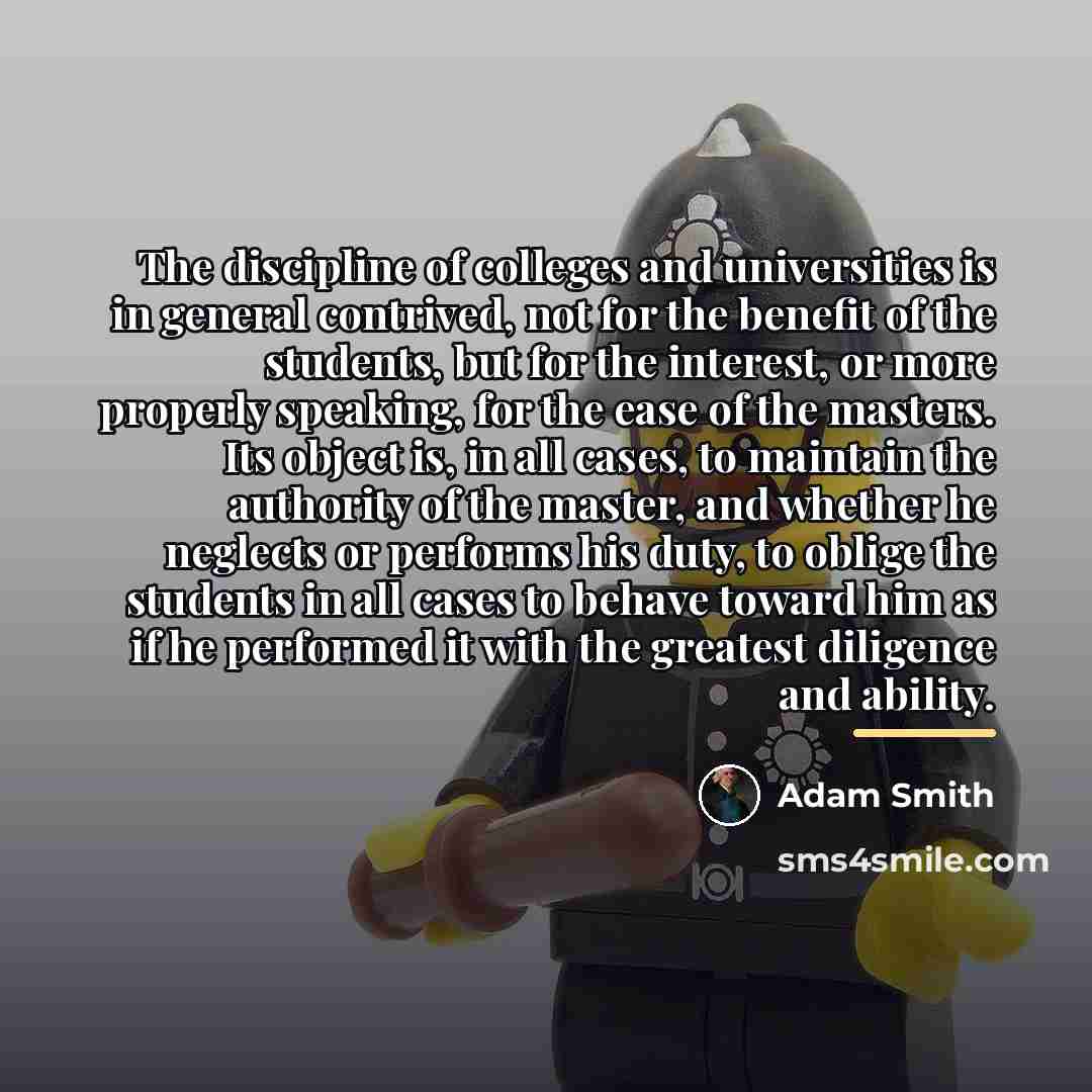 “The discipline of colleges and universities is in general contrived,…” quote by Adam Smith