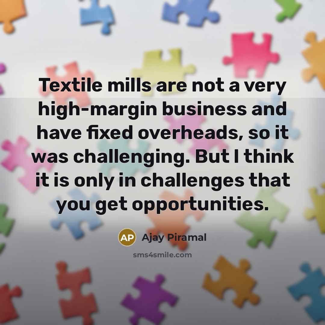 “Textile mills are not a very high-margin business and have…” quote by Ajay Piramal