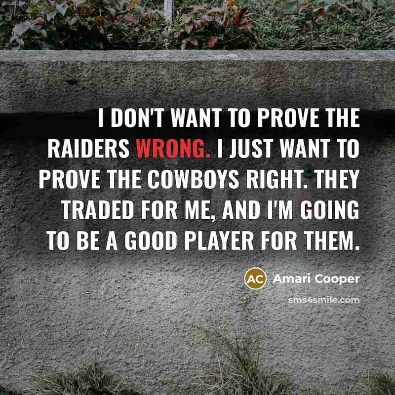 “I don't want to prove the Raiders wrong. I just…” quote by Amari Cooper