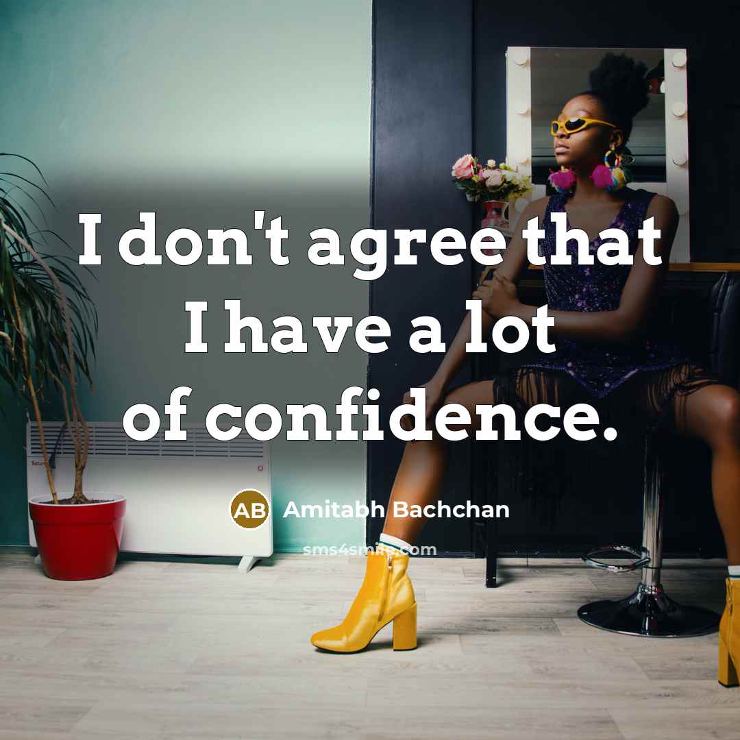 “I don't agree that I have a lot of confidence.…” quote by Amitabh Bachchan