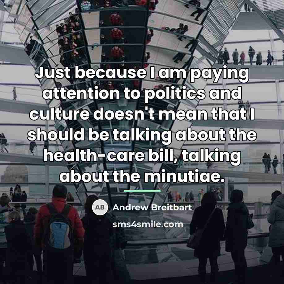 “Just because I am paying attention to politics and culture…” quote by Andrew Breitbart