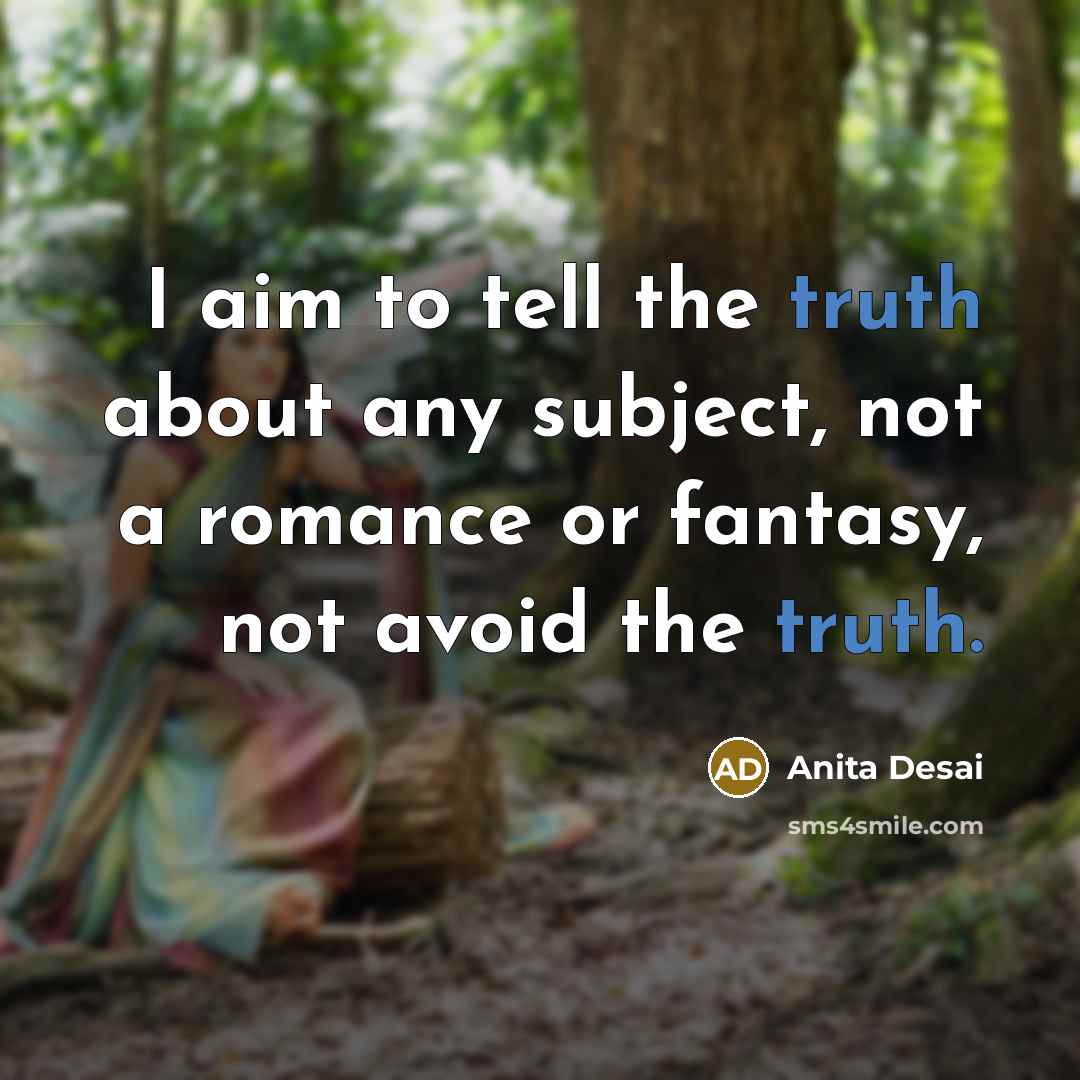 “I aim to tell the truth about any subject, not…” quote by Anita Desai