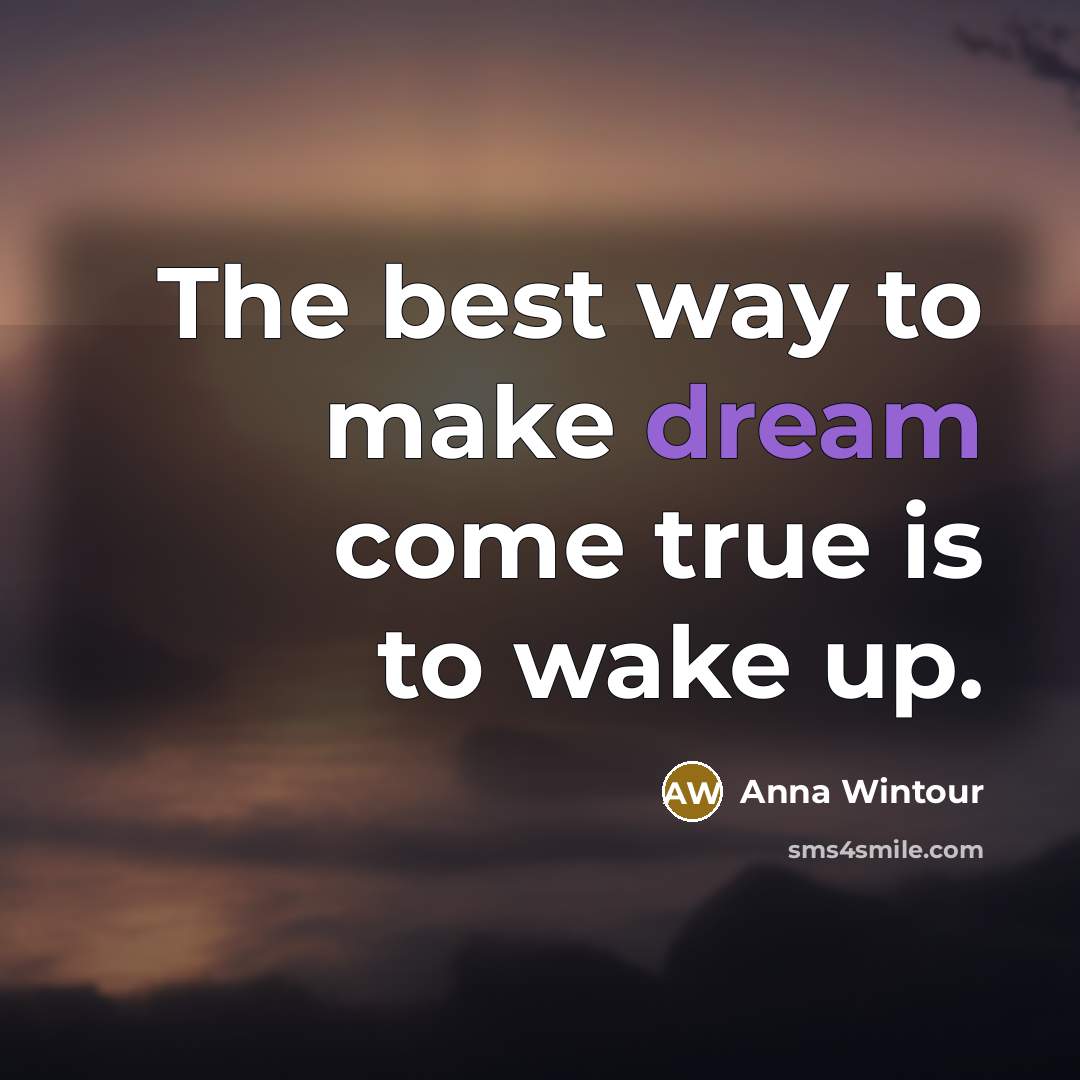 “The best way to make dream come true is to…” quote by Anna Wintour