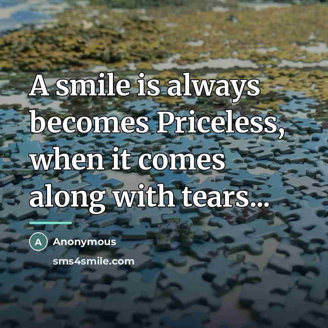“A smile is always becomes Priceless, when it comes along…” quote by Anonymous