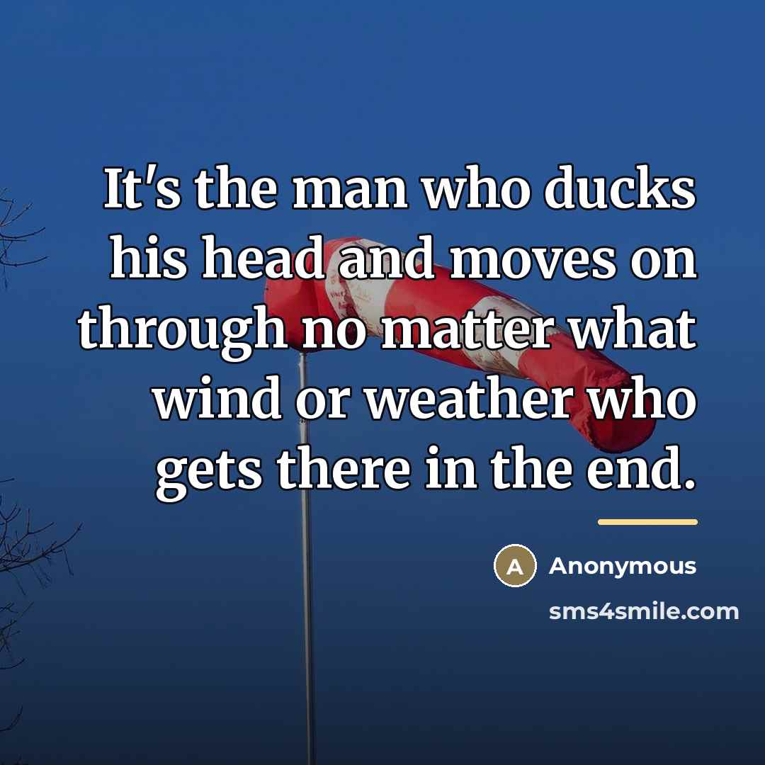“It's the man who ducks his head and moves on…” quote by Anonymous