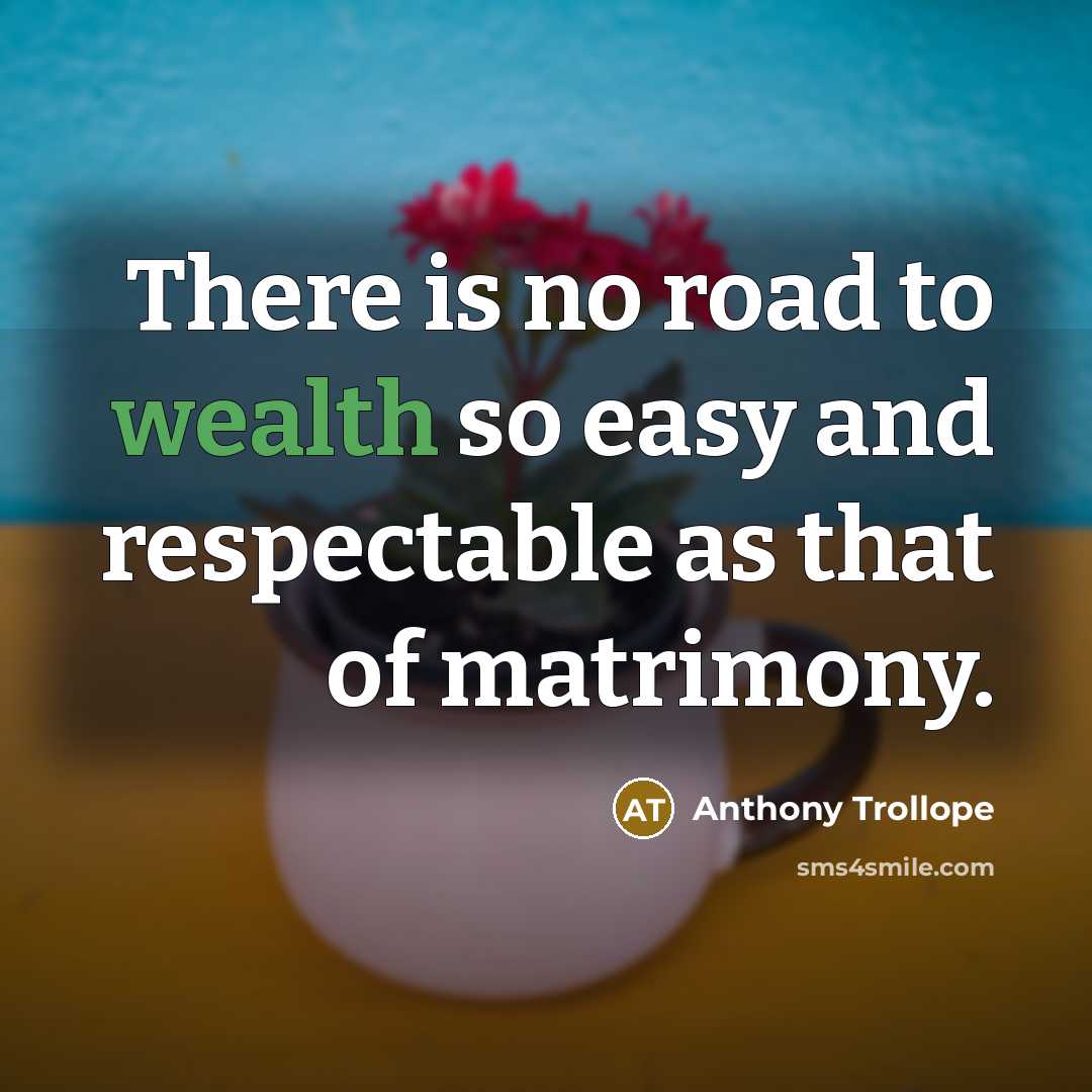 “There is no road to wealth so easy and respectable…” quote by Anthony Trollope