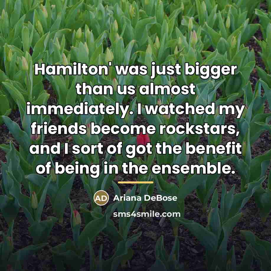 “Hamilton' was just bigger than us almost immediately. I watched…” quote by Ariana DeBose