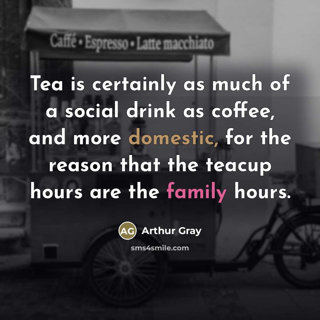 “Tea is certainly as much of a social drink as…” quote by Arthur Gray