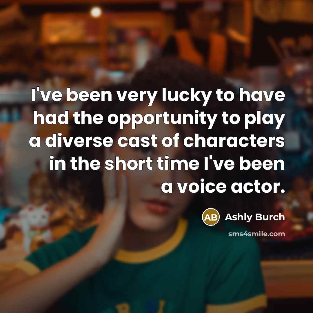 “I've been very lucky to have had the opportunity to…” quote by Ashly Burch