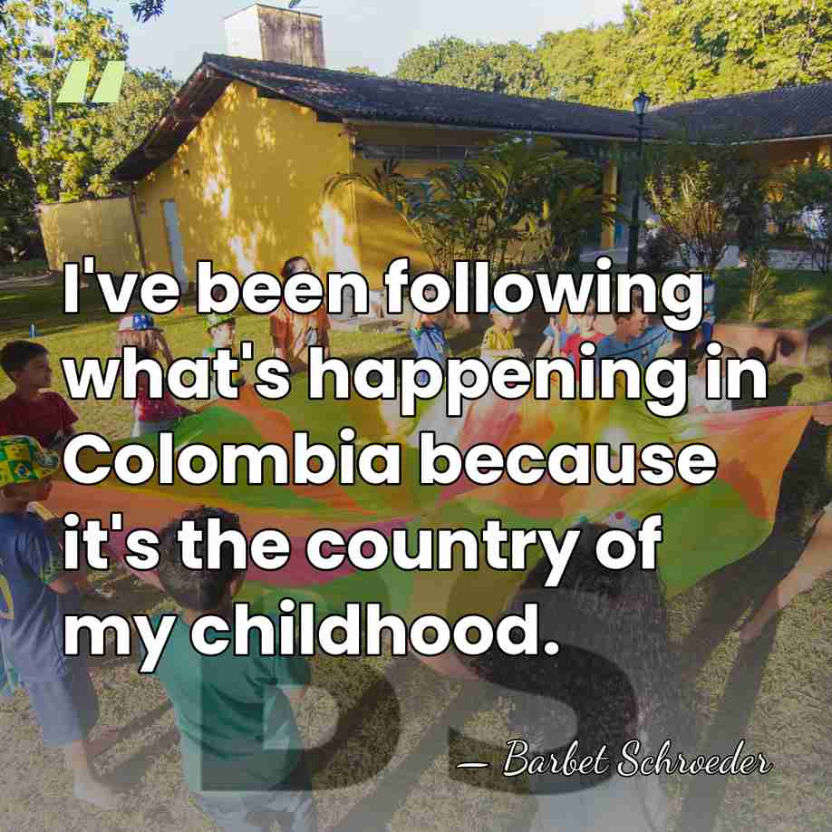 I've been following what's happening in Colombia because it's the country of&hellip; - Barbet Schroeder