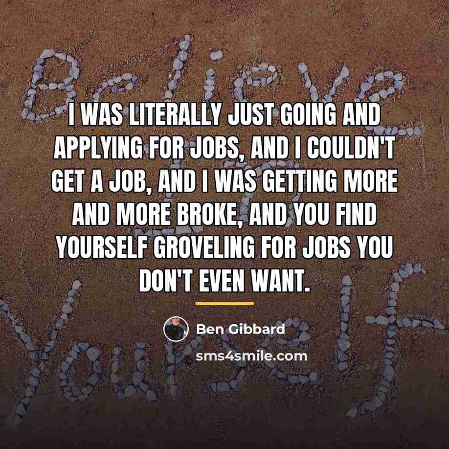 “I was literally just going and applying for jobs, and…” quote by Ben Gibbard