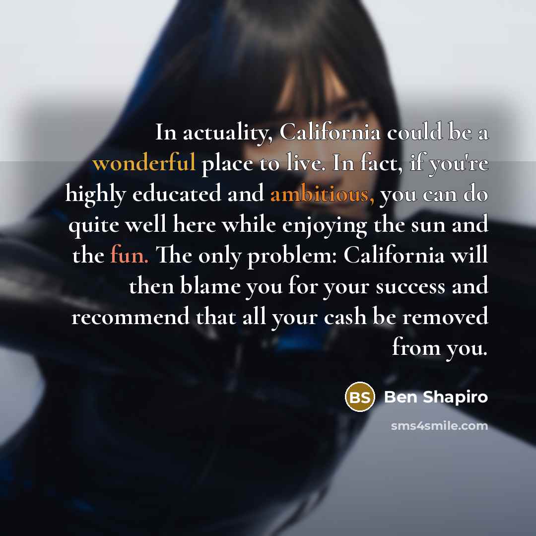 “In actuality, California could be a wonderful place to live.…” quote by Ben Shapiro