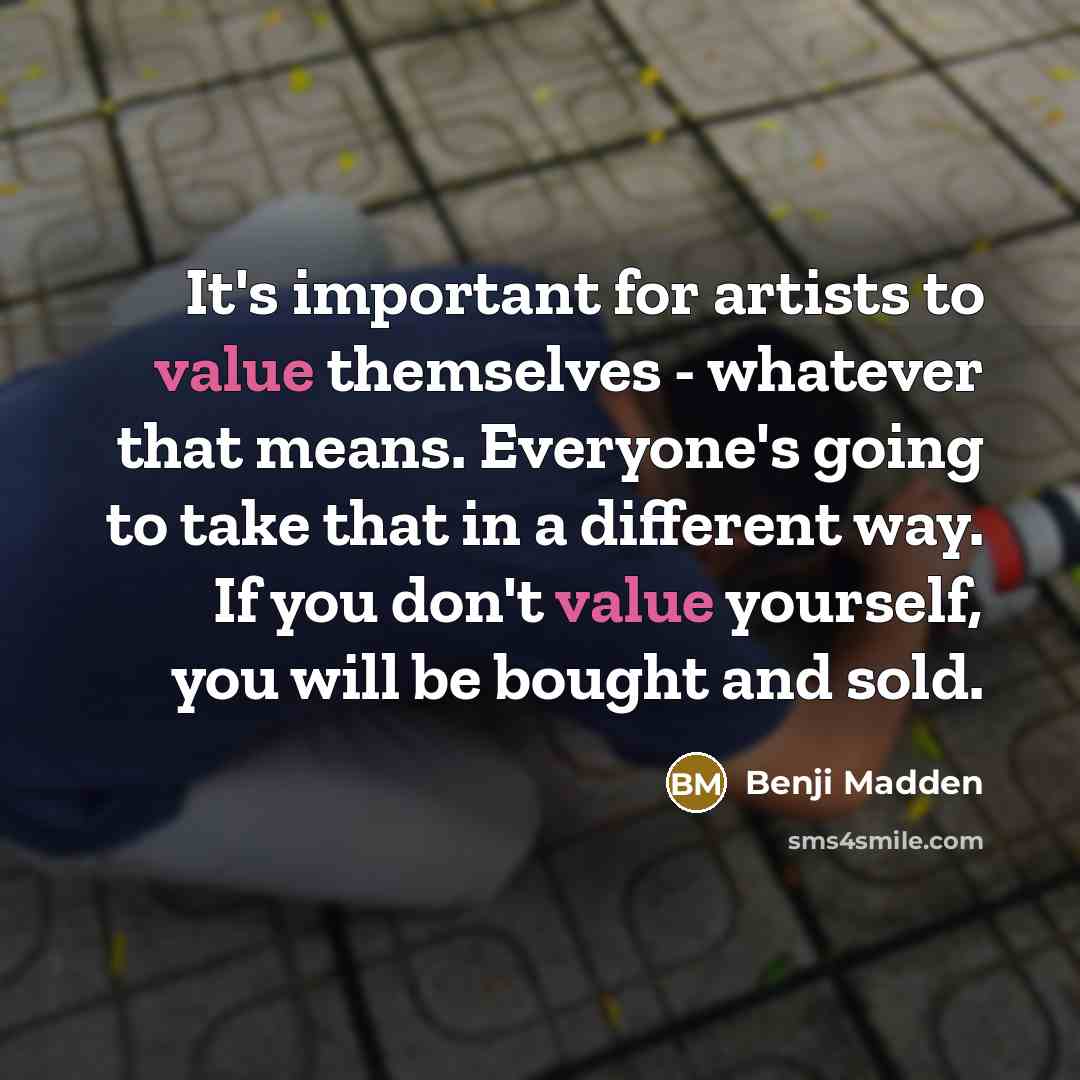 “It's important for artists to value themselves - whatever that…” quote by Benji Madden