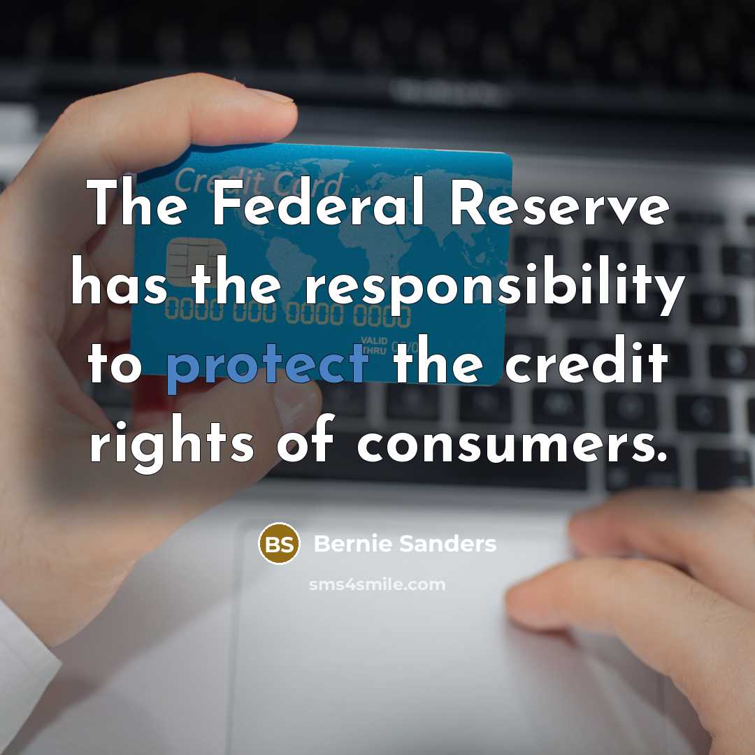 “The Federal Reserve has the responsibility to protect the credit…” quote by Bernie Sanders