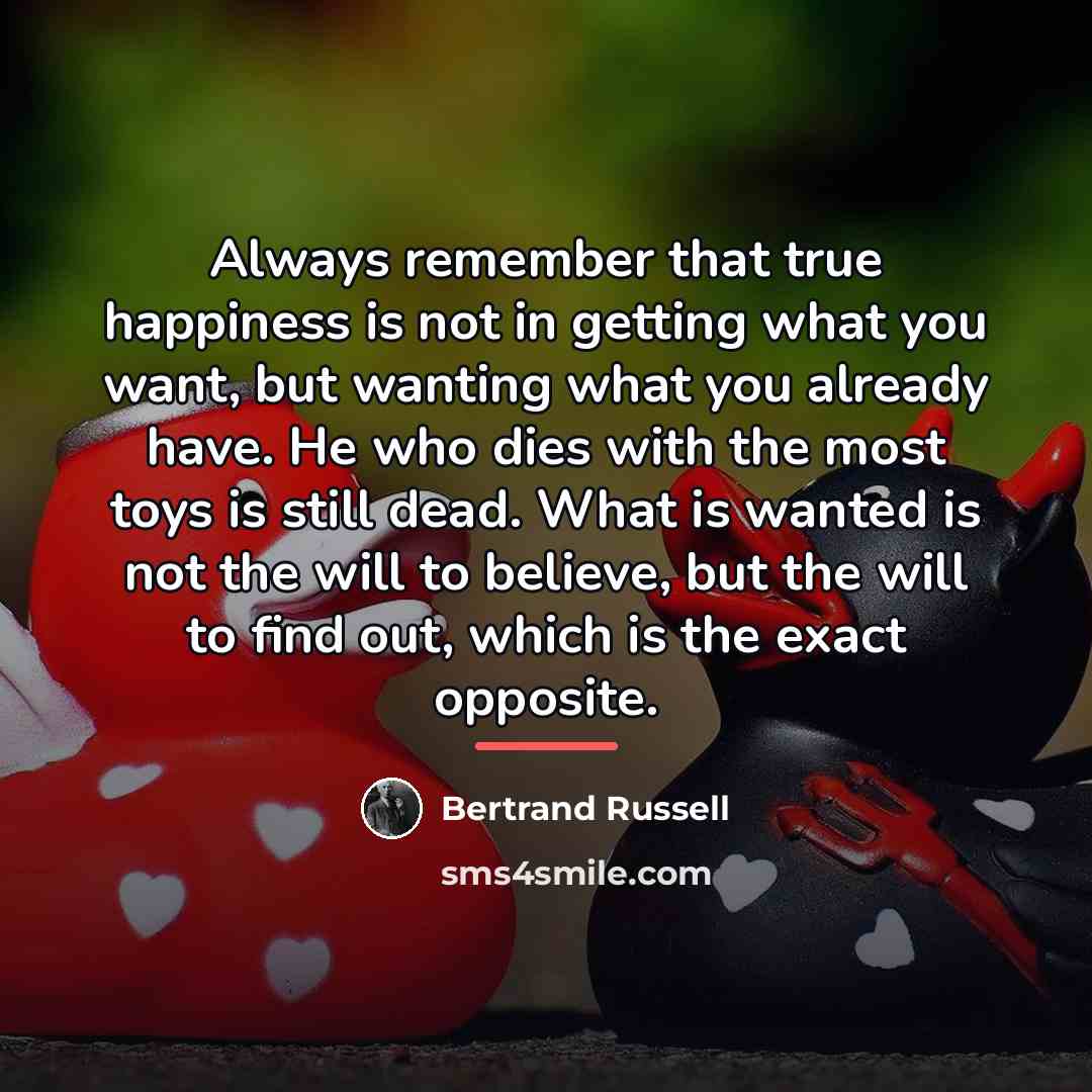 “Always remember that true happiness is not in getting what…” quote by Bertrand Russell