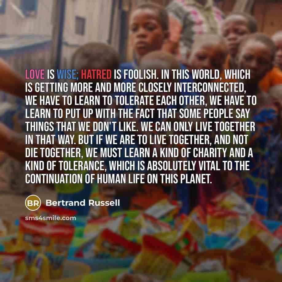“Love is wise; hatred is foolish. In this world, which…” quote by Bertrand Russell