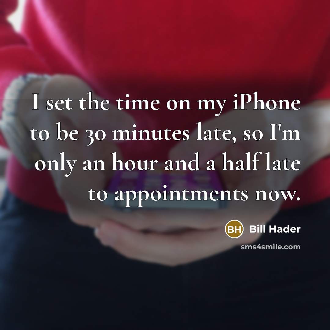 “I set the time on my iPhone to be 30…” quote by Bill Hader