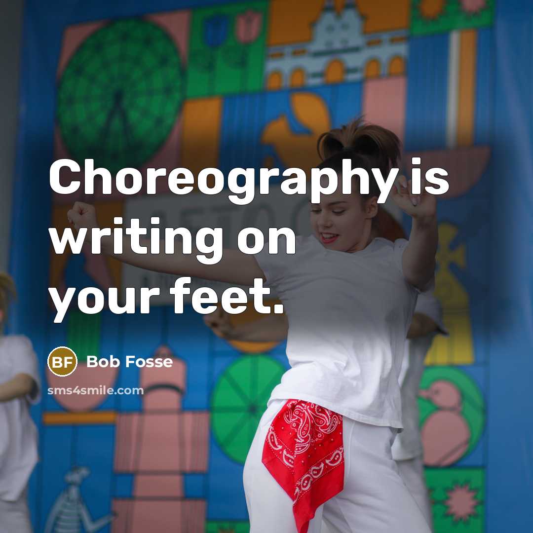 “Choreography is writing on your feet.…” quote by Bob Fosse