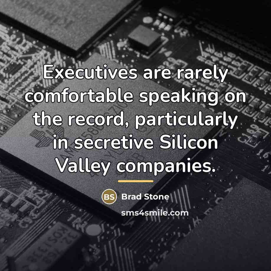 “Executives are rarely comfortable speaking on the record, particularly in…” quote by Brad Stone