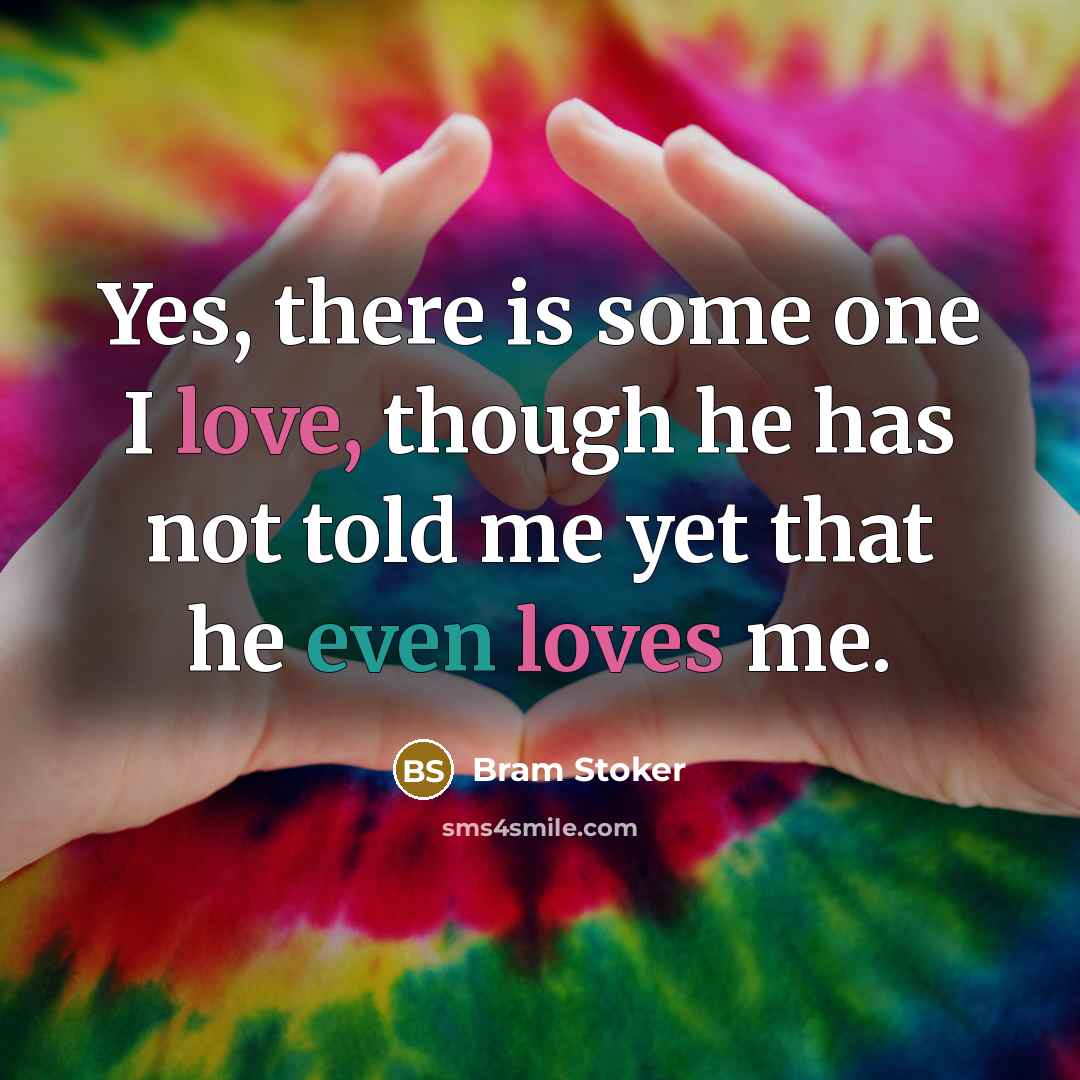 “Yes, there is some one I love, though he has…” quote by Bram Stoker