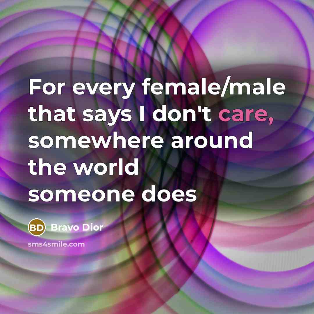 “For every female/male that says I don't care, somewhere around…” quote by Bravo Dior