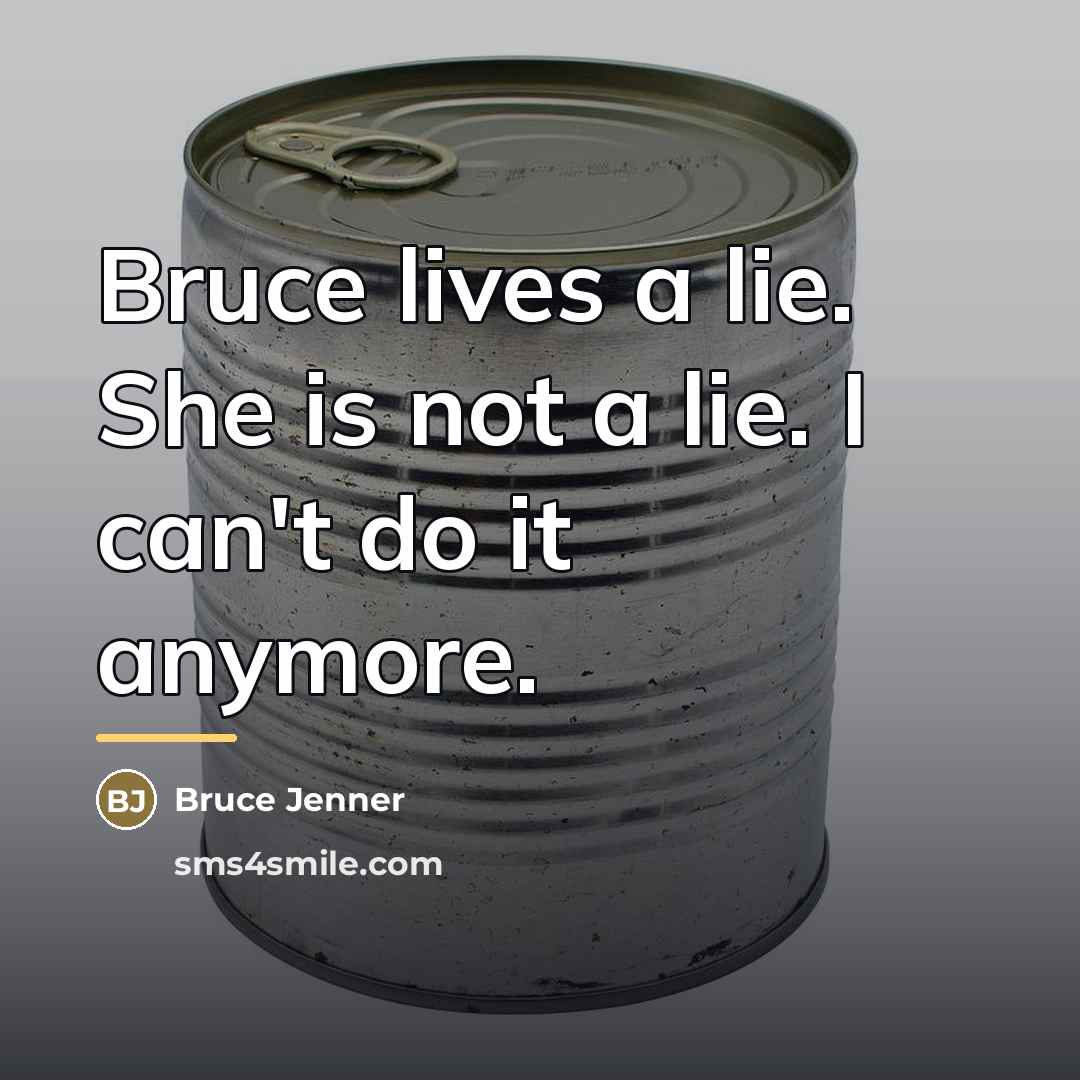 “Bruce lives a lie. She is not a lie. I…” quote by Bruce Jenner