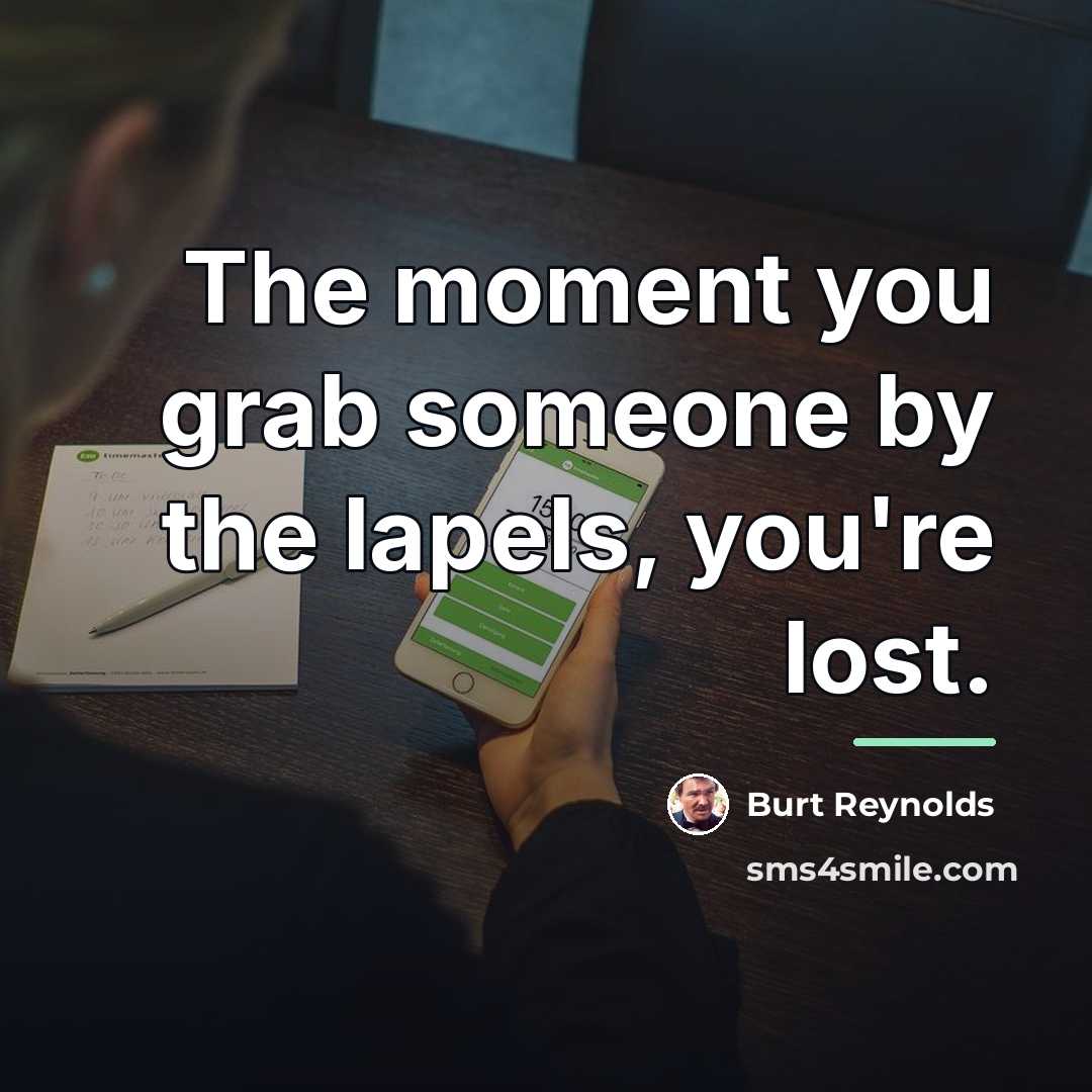 “The moment you grab someone by the lapels, you're lost.…” quote by Burt Reynolds