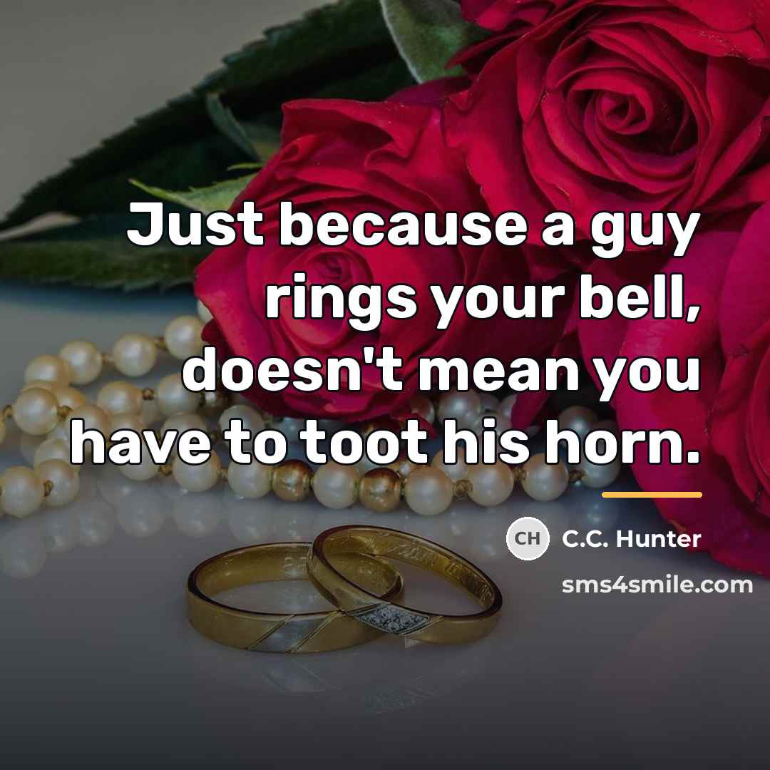 “Just because a guy rings your bell, doesn't mean you…” quote by C.C. Hunter