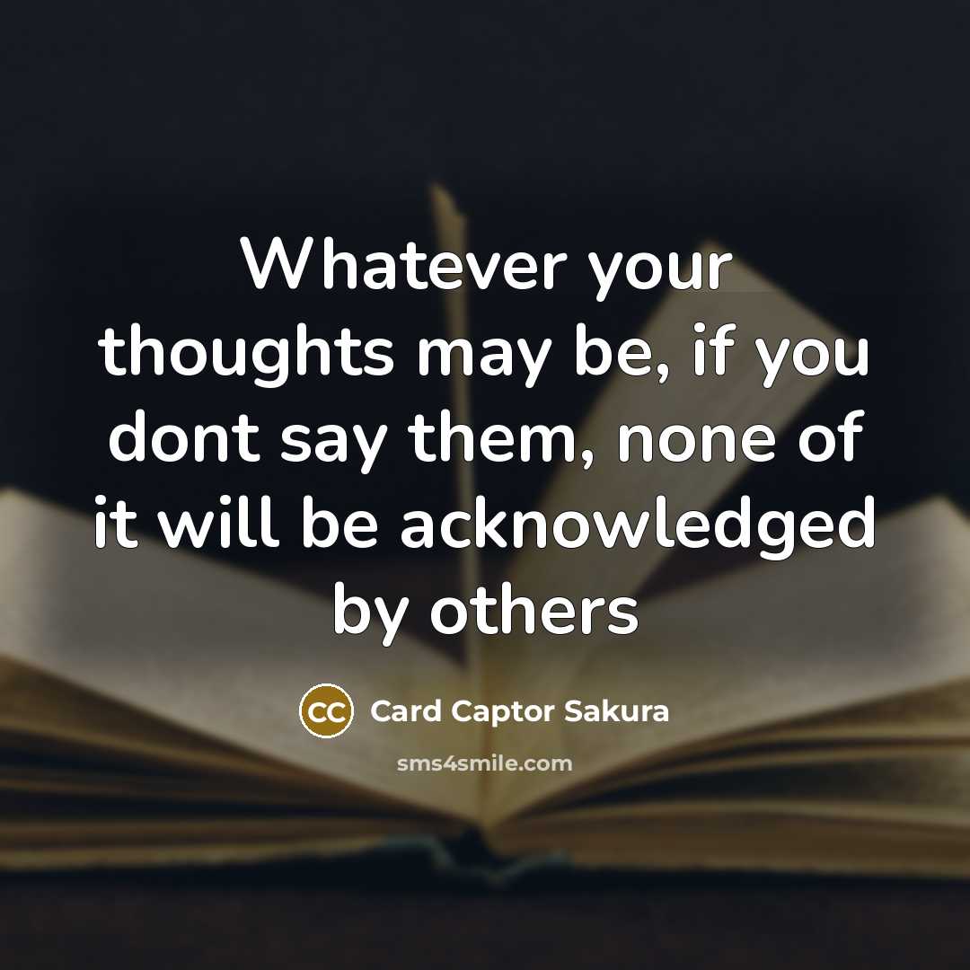 “Whatever your thoughts may be, if you dont say them,…” quote by Card Captor Sakura
