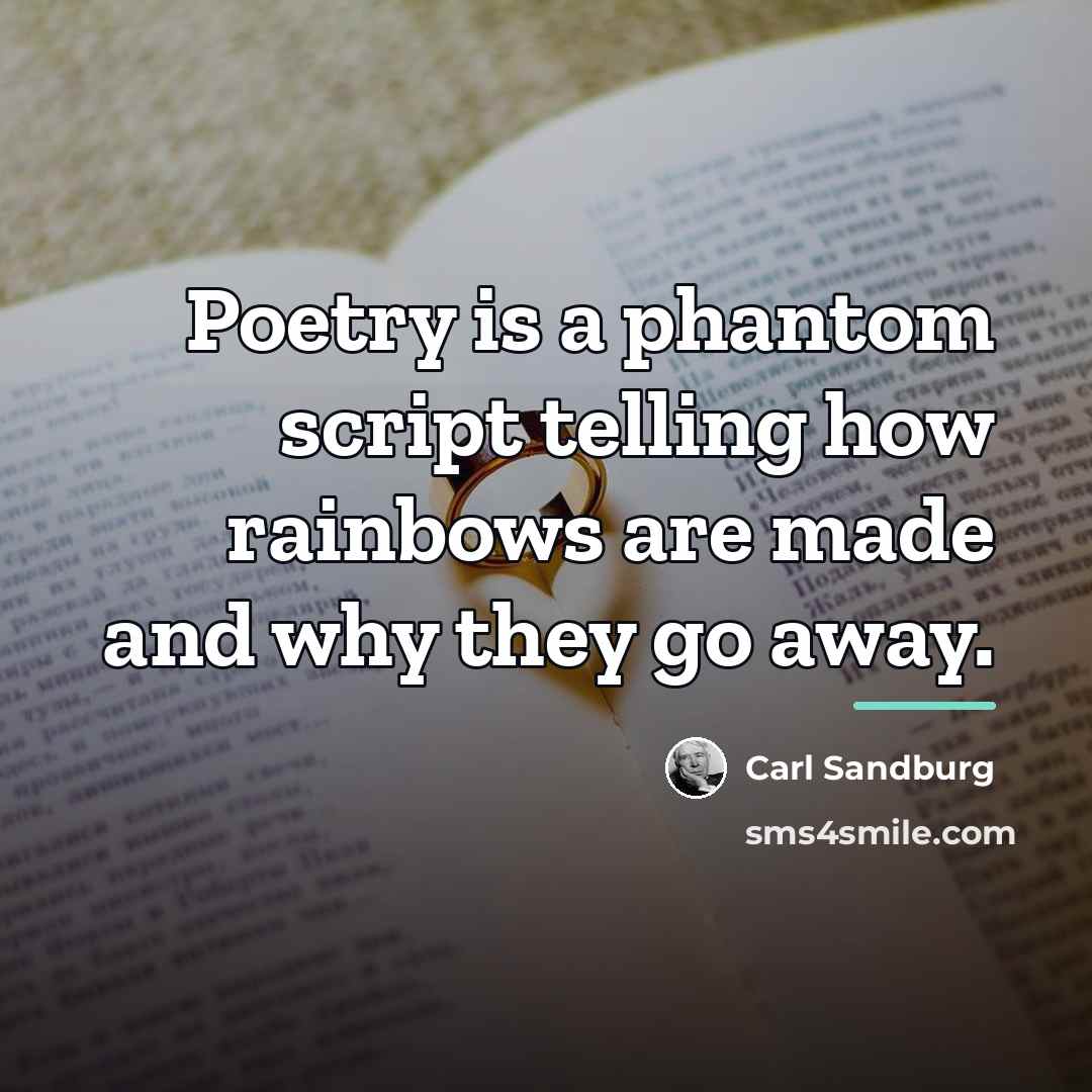 “Poetry is a phantom script telling how rainbows are made…” quote by Carl Sandburg