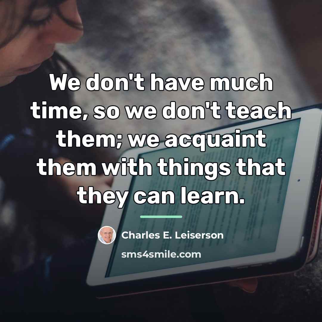 “We don't have much time, so we don't teach them;…” quote by Charles E. Leiserson