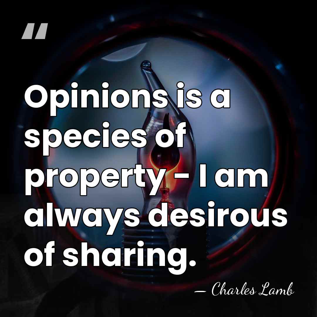 Opinions is a species of property - I am always desirous of&hellip; - Charles Lamb