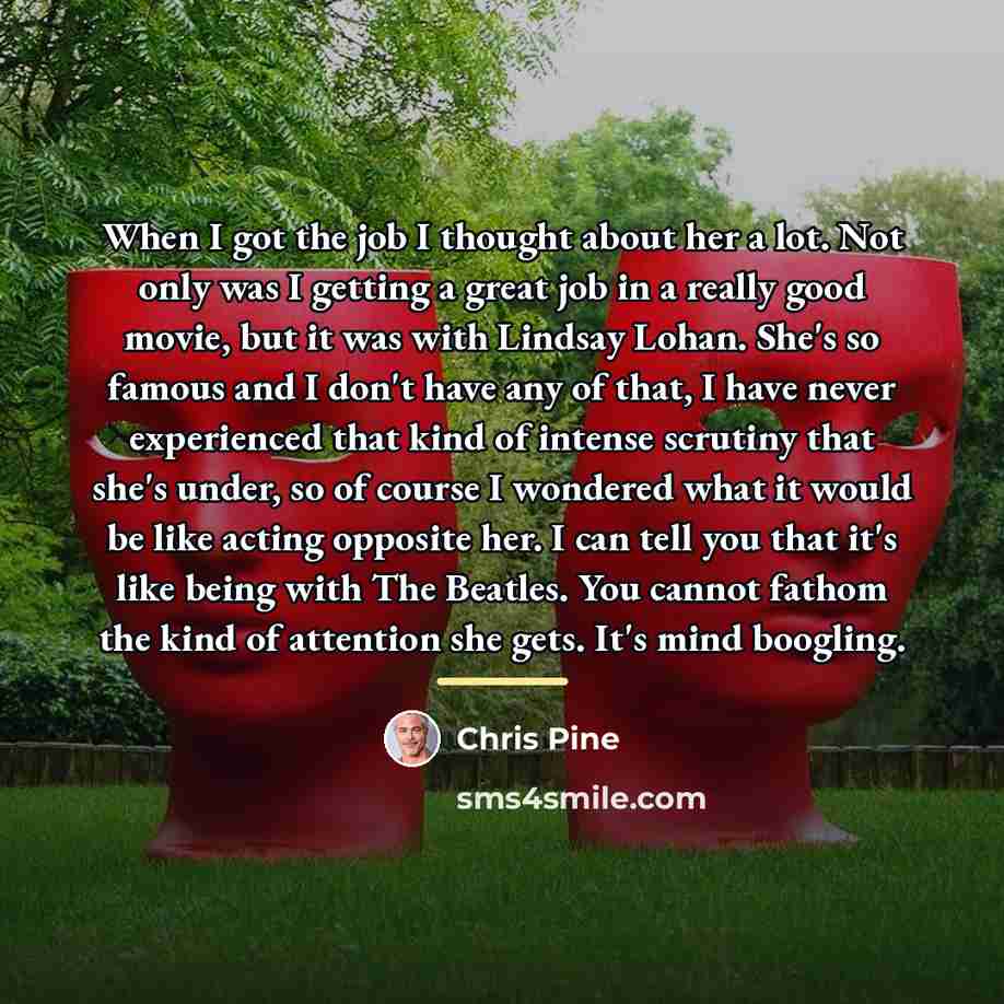“When I got the job I thought about her a…” quote by Chris Pine
