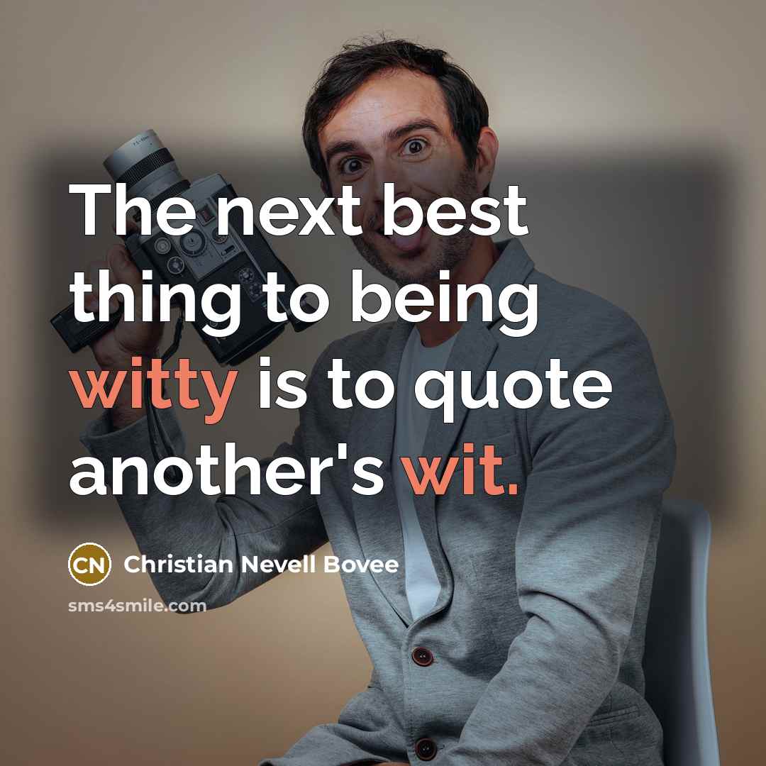 “The next best thing to being witty is to quote…” quote by Christian Nevell Bovee