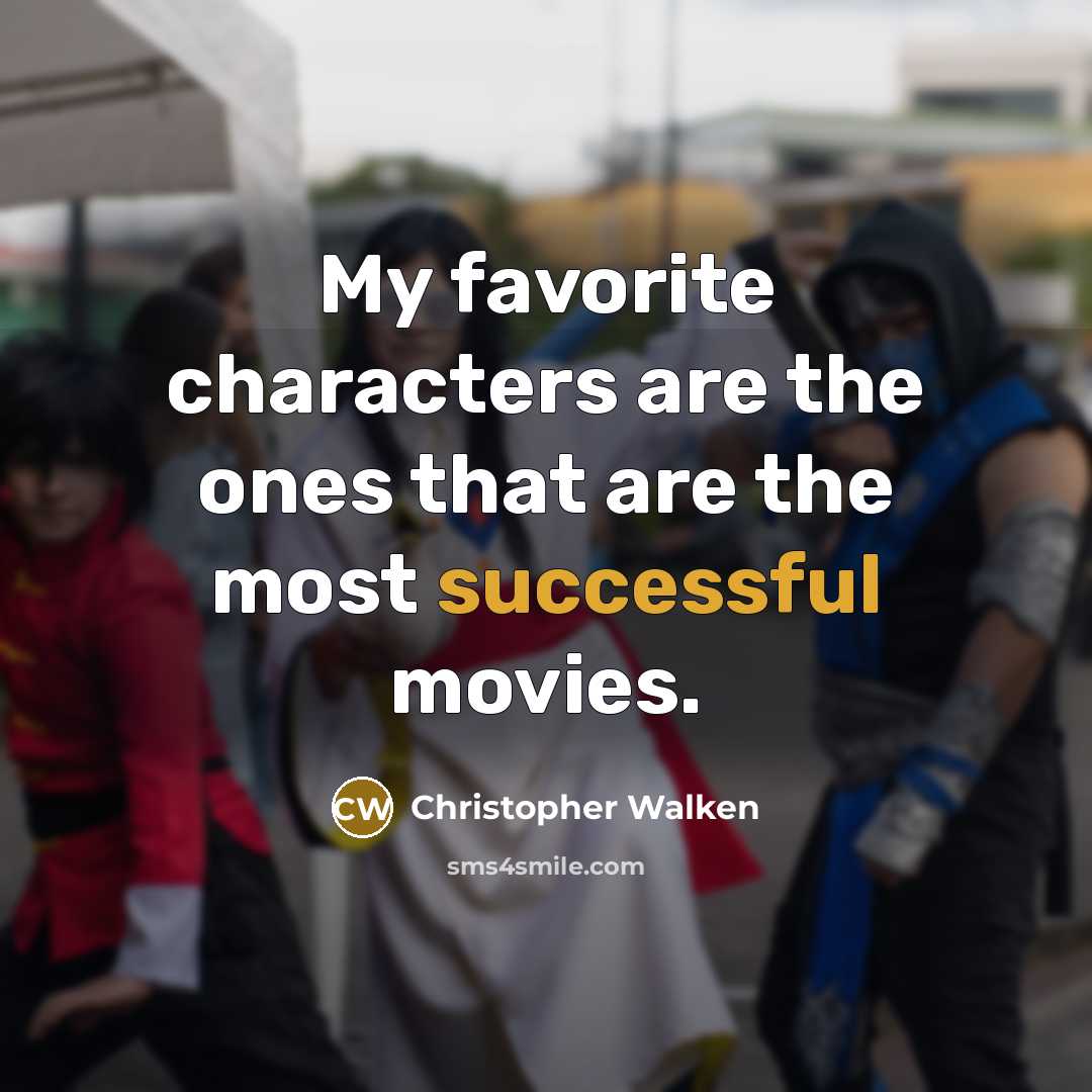 “My favorite characters are the ones that are the most…” quote by Christopher Walken