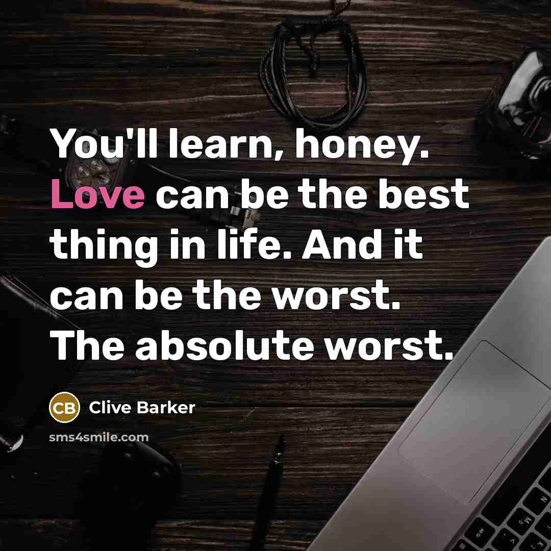 “You'll learn, honey. Love can be the best thing in…” quote by Clive Barker