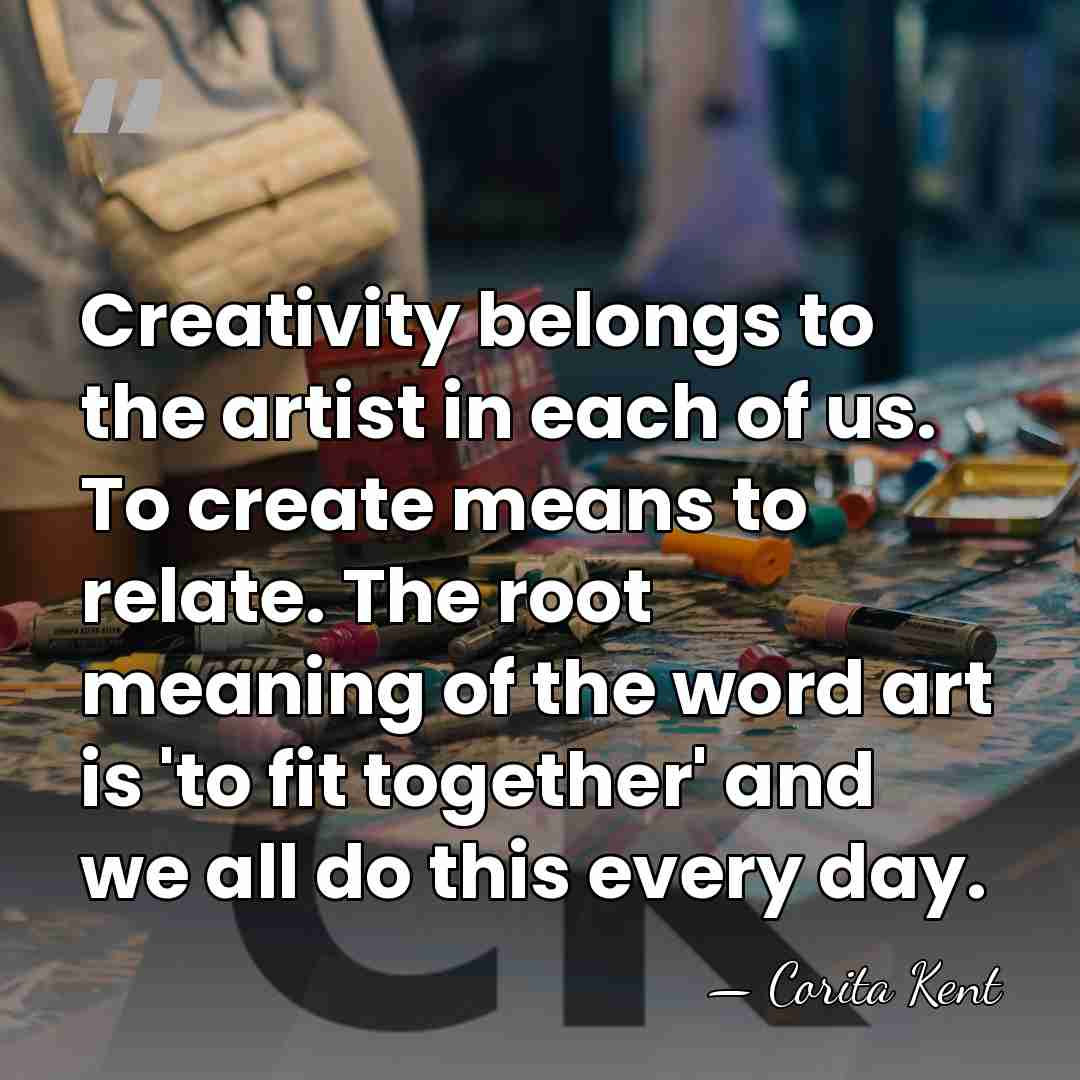 Creativity belongs to the artist in each of us. To create means&hellip; - Corita Kent