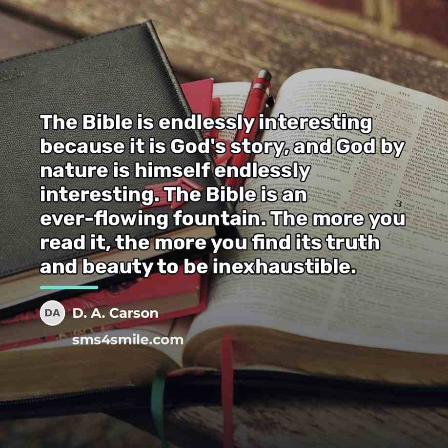 “The Bible is endlessly interesting because it is God's story,…” quote by D. A. Carson