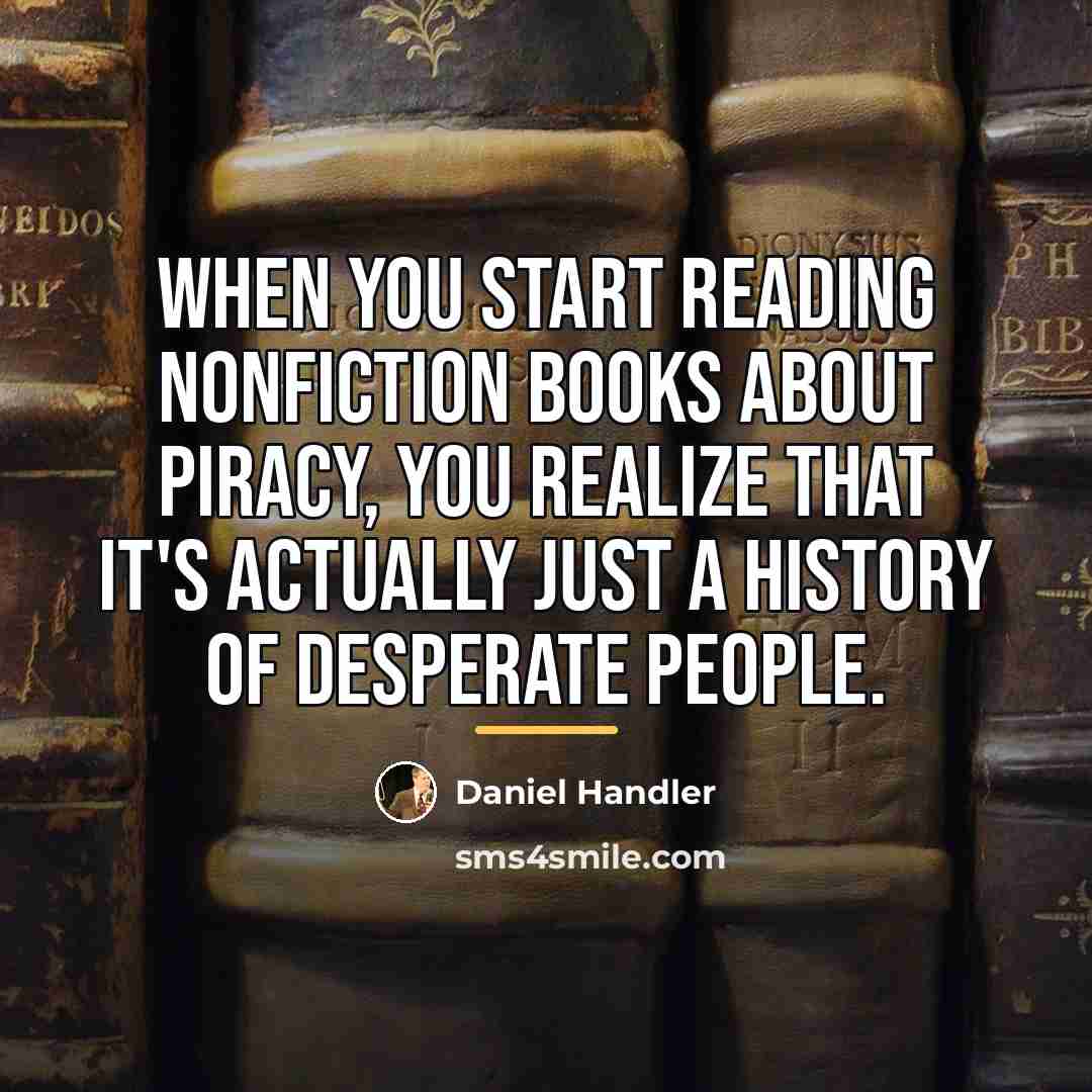 “When you start reading nonfiction books about piracy, you realize…” quote by Daniel Handler