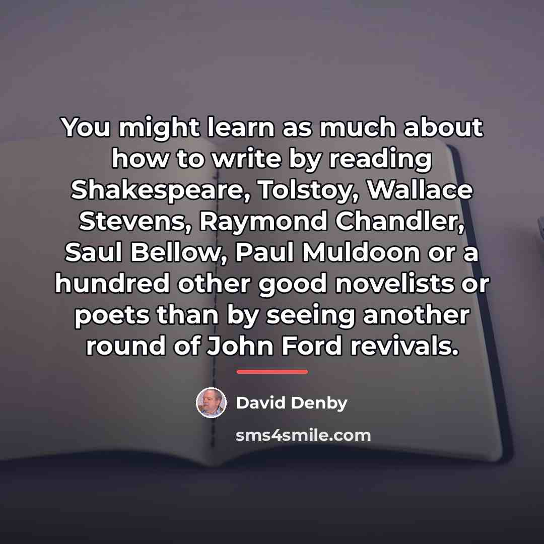 “You might learn as much about how to write by…” quote by David Denby