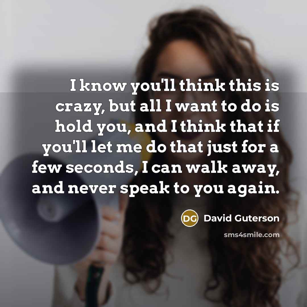 “I know you'll think this is crazy, but all I…” quote by David Guterson