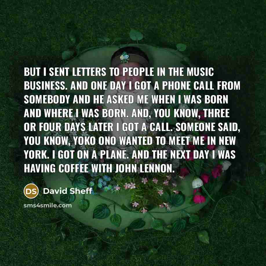 “But I sent letters to people in the music business.…” quote by David Sheff