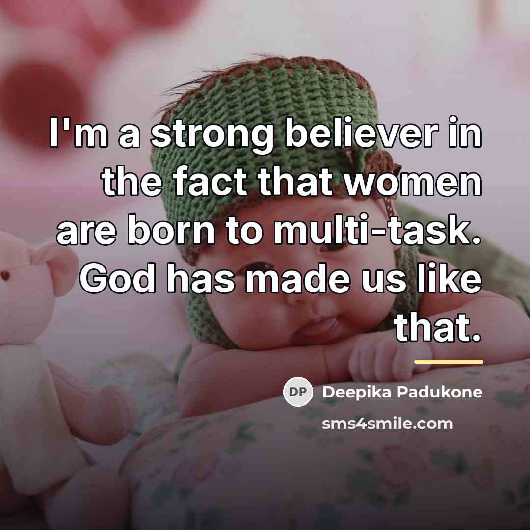 “I'm a strong believer in the fact that women are…” quote by Deepika Padukone