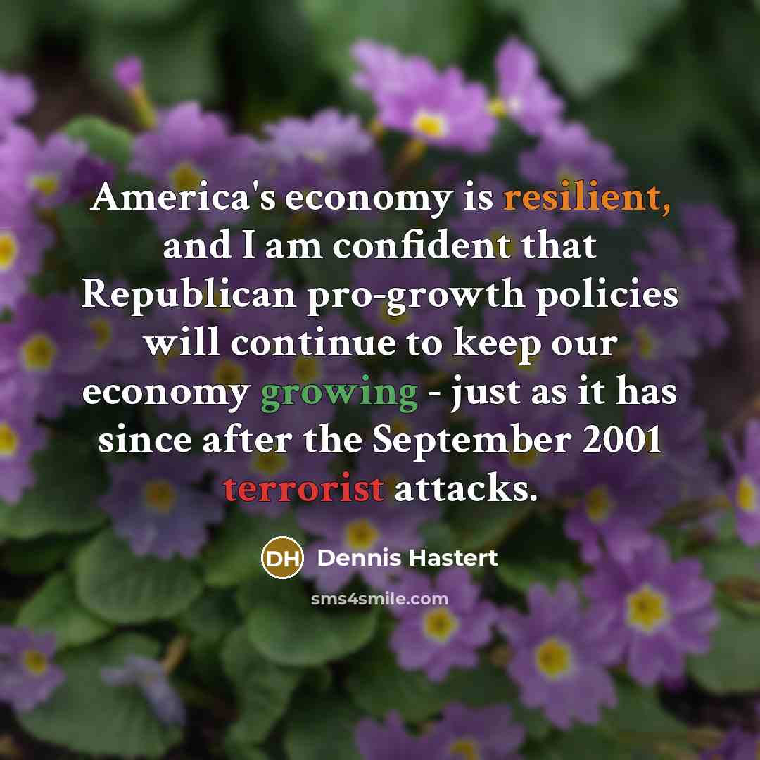 “America's economy is resilient, and I am confident that Republican…” quote by Dennis Hastert