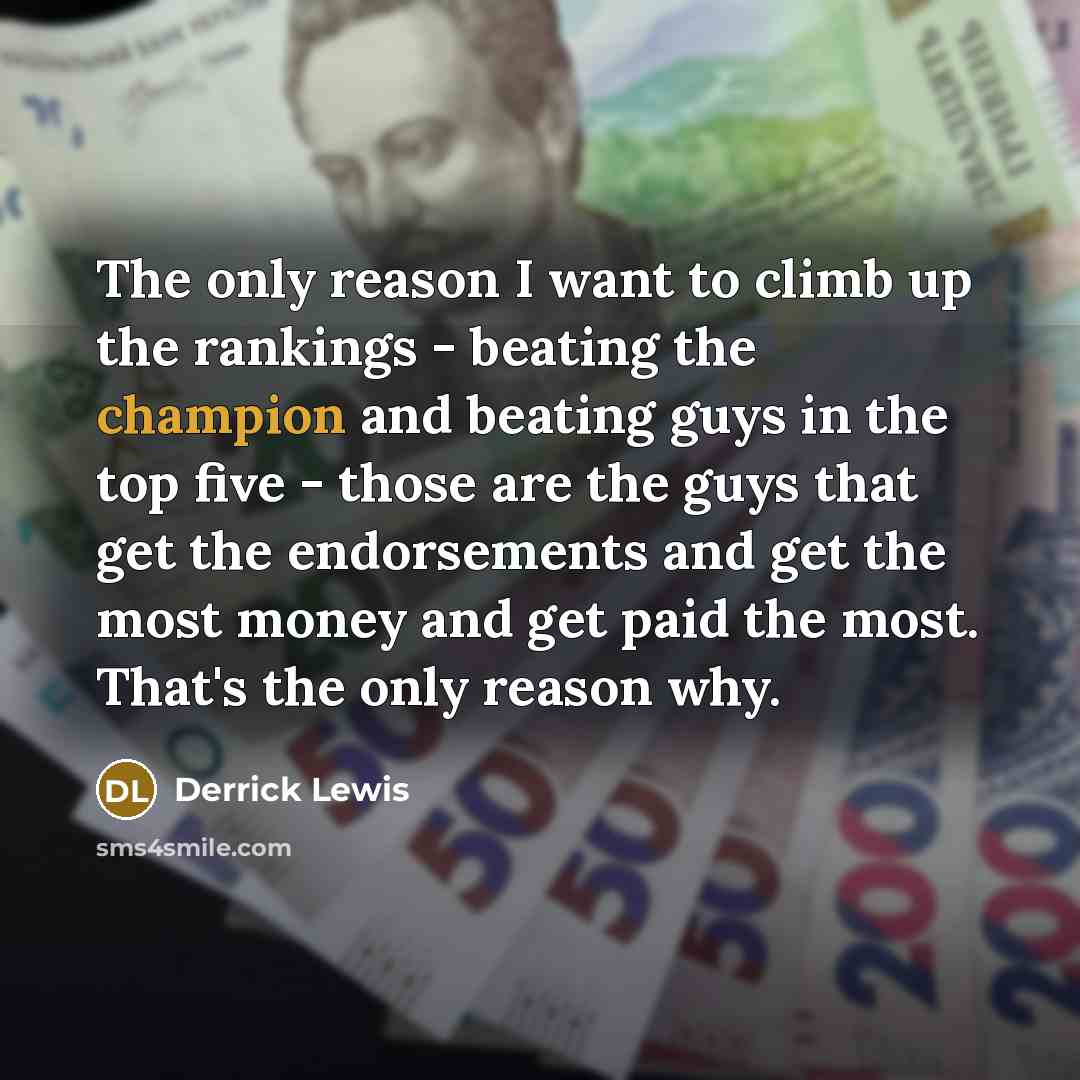 “The only reason I want to climb up the rankings…” quote by Derrick Lewis