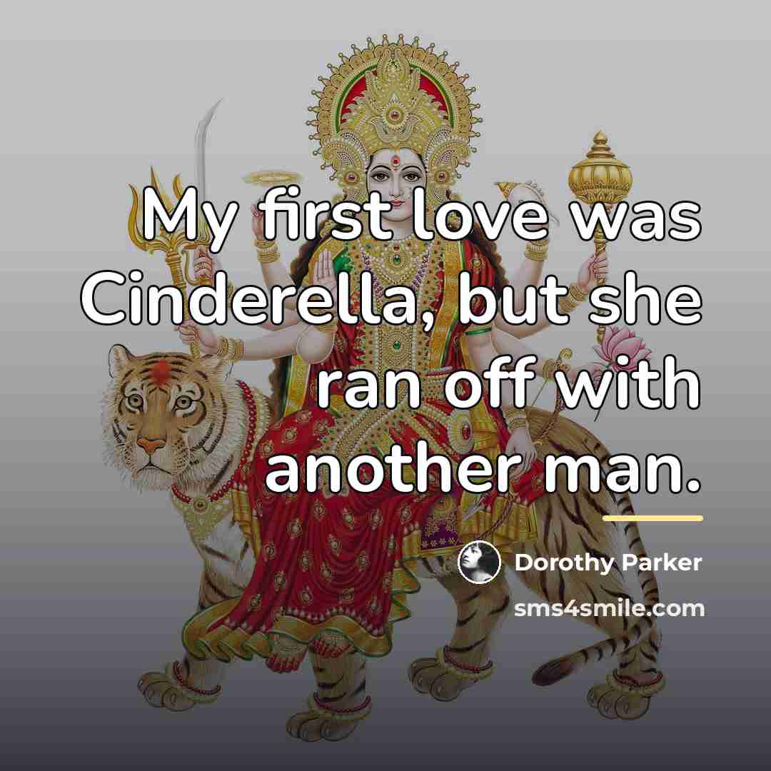 “My first love was Cinderella, but she ran off with…” quote by Dorothy Parker