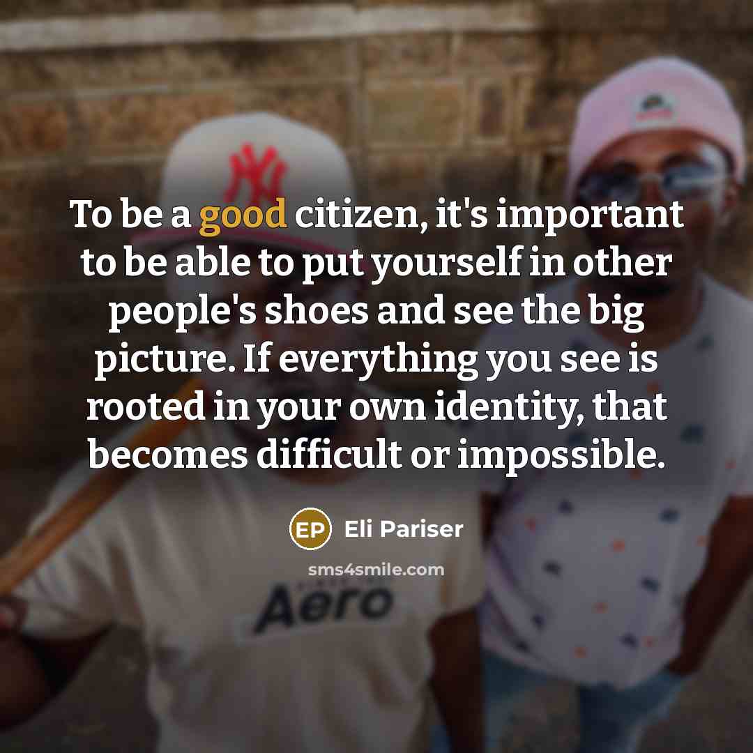 “To be a good citizen, it's important to be able…” quote by Eli Pariser