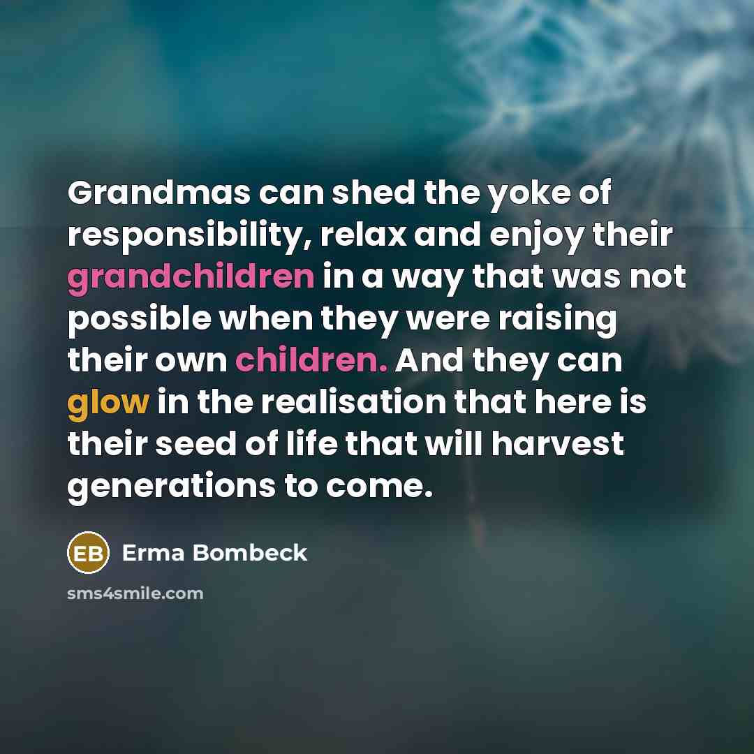 “Grandmas can shed the yoke of responsibility, relax and enjoy…” quote by Erma Bombeck